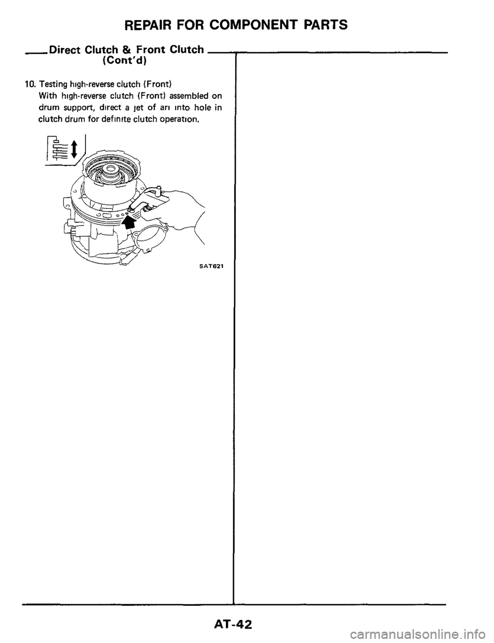 NISSAN 300ZX 1984 Z31 Automatic Transmission Service Manual REPAIR FOR COMPONENT PARTS 
-Direct Clutch & Front Clutch - 
(Contd) 
10. Testing  high-reverse  clutch (Front) 
With high-reverse  clutch (Front)  assembled  on 
drum  support,  direct 
a jet of ari