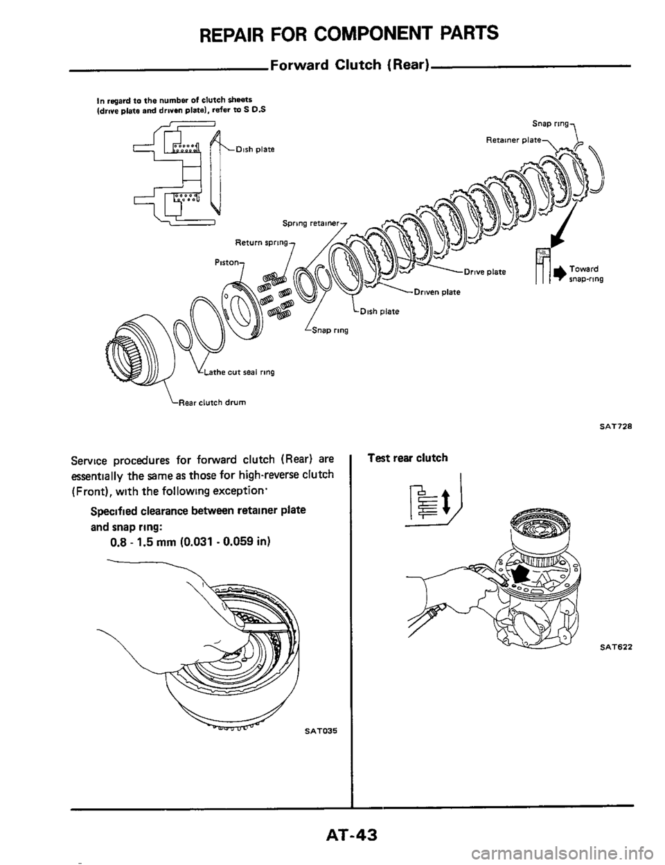 NISSAN 300ZX 1984 Z31 Automatic Transmission Service Manual REPAIR FOR COMPONENT PARTS 
Forward Clutch (Rear) 
In rasvd to the number of clutch sheets (drwe plats and drren plate). refer m S D.S 
Snap ring 
Retamer plate Olsh plate 000-e 
%& 
Return spring 
Pi