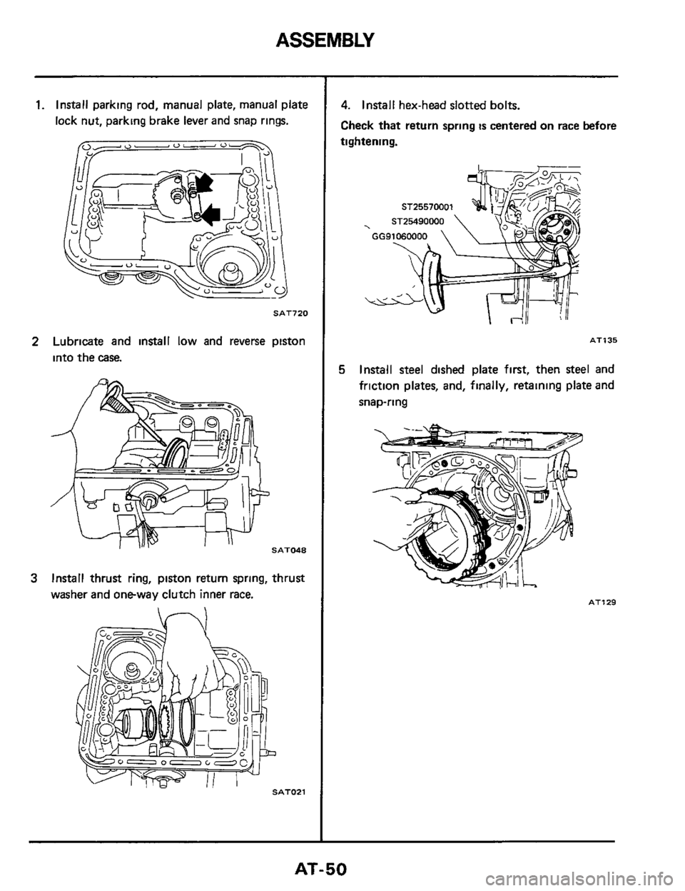 NISSAN 300ZX 1984 Z31 Automatic Transmission Service Manual ASSEMBLY 
1. Install parking  rod, manual  plate, manual  plate 
lock  nut, parking brake  lever and snap rings. 
Ob/-- 0 - 0- 7 
SAT720 
2 Lubricate  and install  low  and reverse  piston 
into the c