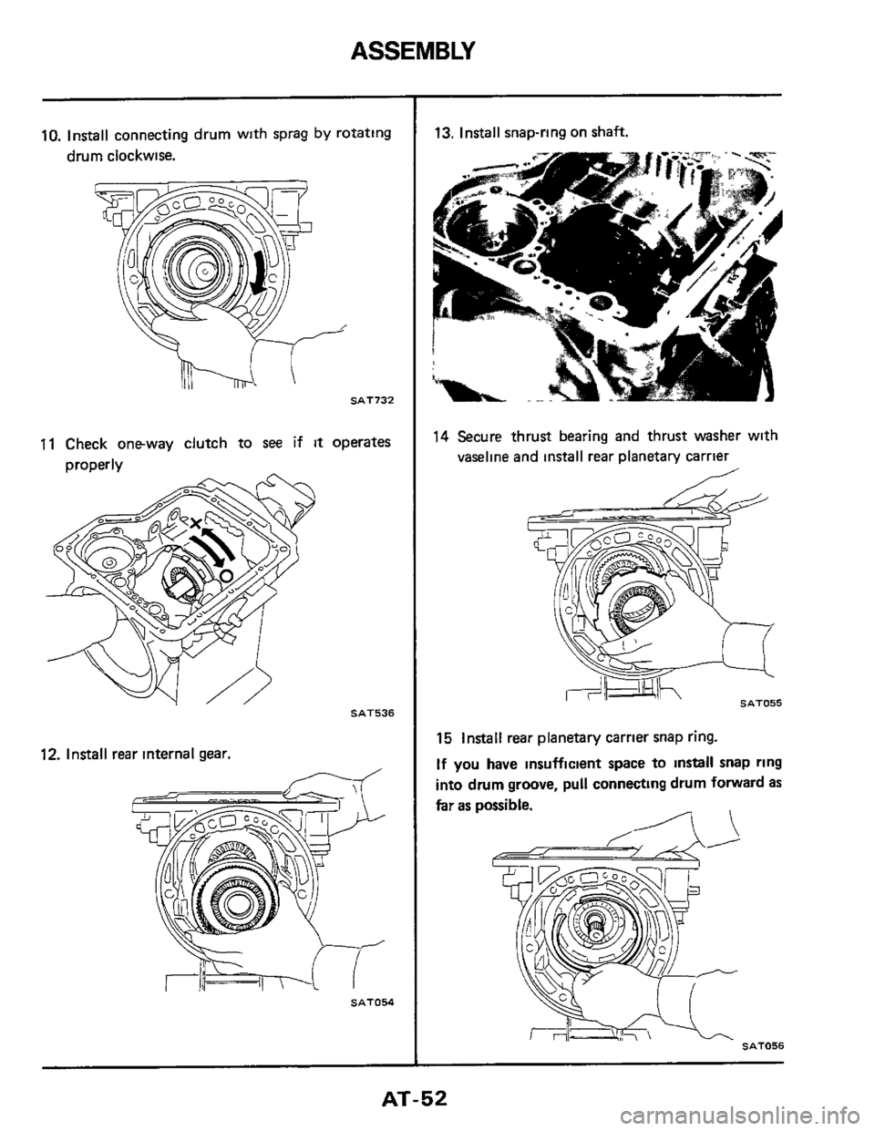 NISSAN 300ZX 1984 Z31 Automatic Transmission Workshop Manual ASSEMBLY 
10. Install connecting drum with sprag  by rotating 
drum  clockwise. 
SAT732 
11 Check  one-way  clutch to see if it operates 
orooerlv 
SAT536 
12. Install rear internal  gear. 
- 
SAT054 