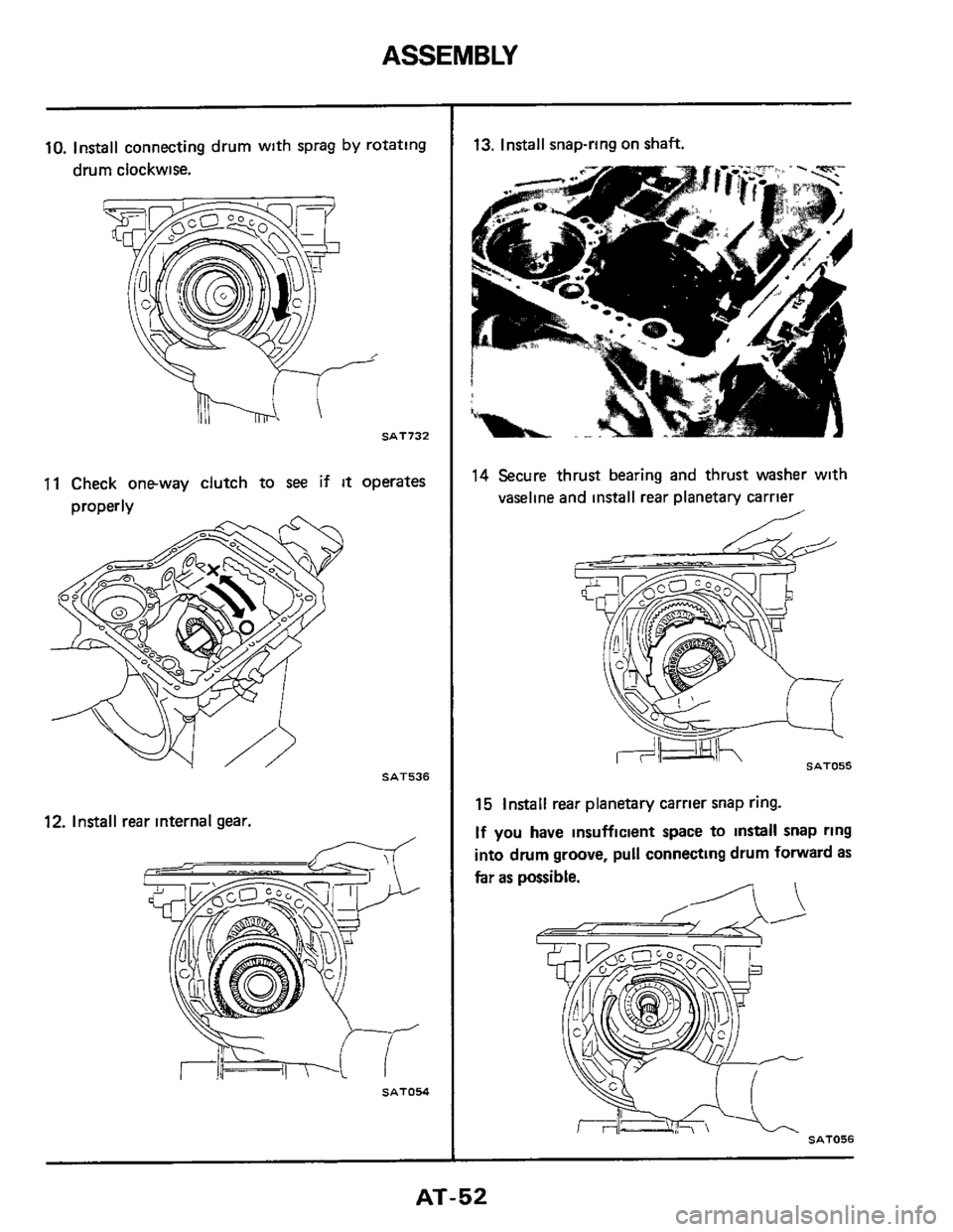 NISSAN 300ZX 1984 Z31 Automatic Transmission Repair Manual ASSEMBLY
10. Install connecting drum with sprag by rotating
drum clockwise.
SAT732
11 Check one-way clutch to see if it operates
orooerlv
SAT536
12. Install rear internal gear.
-
SAT054 NISSAN 300ZX 1984 Z31 Automatic Transmission Repair Manual ASSEMBLY
10. Install connecting drum with sprag by rotating
drum clockwise.
SAT732
11 Check one-way clutch to see if it operates
orooerlv
SAT536
12. Install rear internal gear.
-
SAT054
