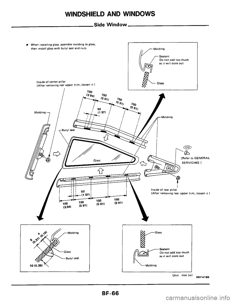 NISSAN 300ZX 1984 Z31 Body Repair Manual WINDSHIELD AND WINDOWS 
Side Window 
When innalling glass. assemble molding to glass. 
fhen insla11 glass with butyl seal and nuts 
lnrlde of center pillar (After removing rear upper frlm. loosen I1 1