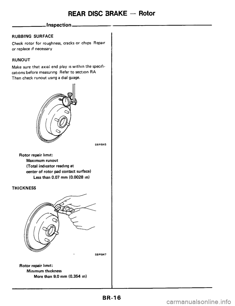 NISSAN 300ZX 1984 Z31 Brake System User Guide REAR DISC BRAKE - Rotor 
Inspection 
RUBBING SURFACE 
Check rotor for  roughness,  cracks or chips  Repair 
or  replace  if necessary 
RUNOUT 
Make  sure  that axial  end play IS within  the specifi- 