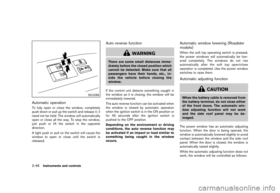 NISSAN 370Z 2010  Owners Manual 2. Turn off the air conditioner. Open all thewindows, move the heater or air conditioner
temperature control to maximum hot and fan
control to high speed.
3. If engine overheating is caused by climbin