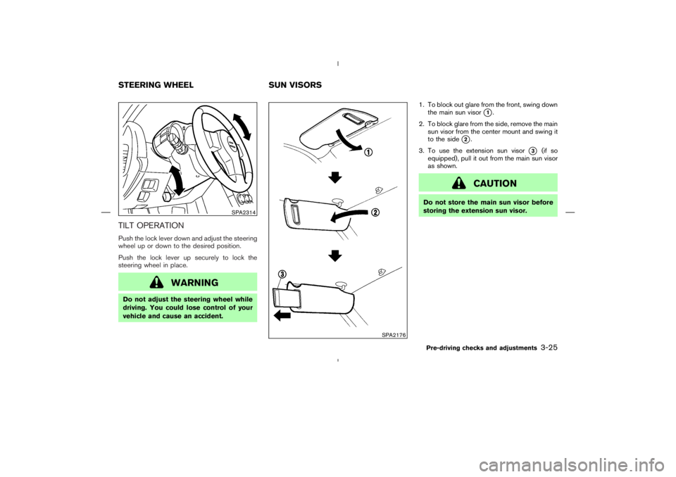 NISSAN 370Z 2009  Owners Manual SPA2176
STEERING WHEEL SUN VISORS
Pre-driving checks and adjustments
3-25 