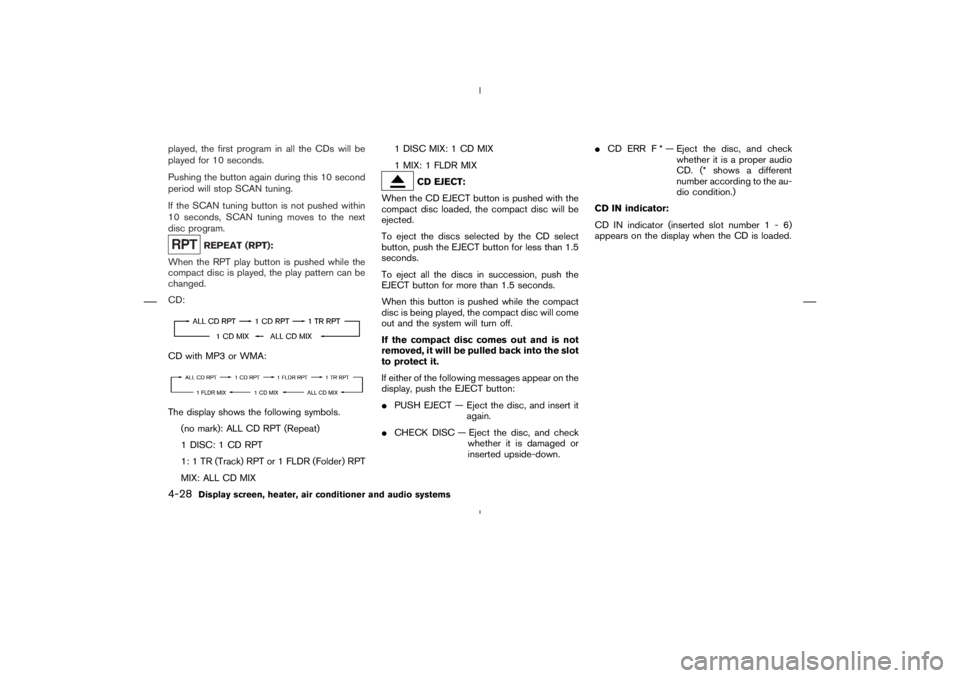 NISSAN 370Z 2009  Owners Manual CD with MP3 or WMA:The display shows the following symbols.
(no mark): ALL CD RPT (Repeat)
1 DISC: 1 CD RPT
1: 1 TR (Track) RPT or 1 FLDR (Folder) RPT
MIX: ALL CD MIX1 DISC MIX: 1 CD MIX
1 MIX: 1 FLDR