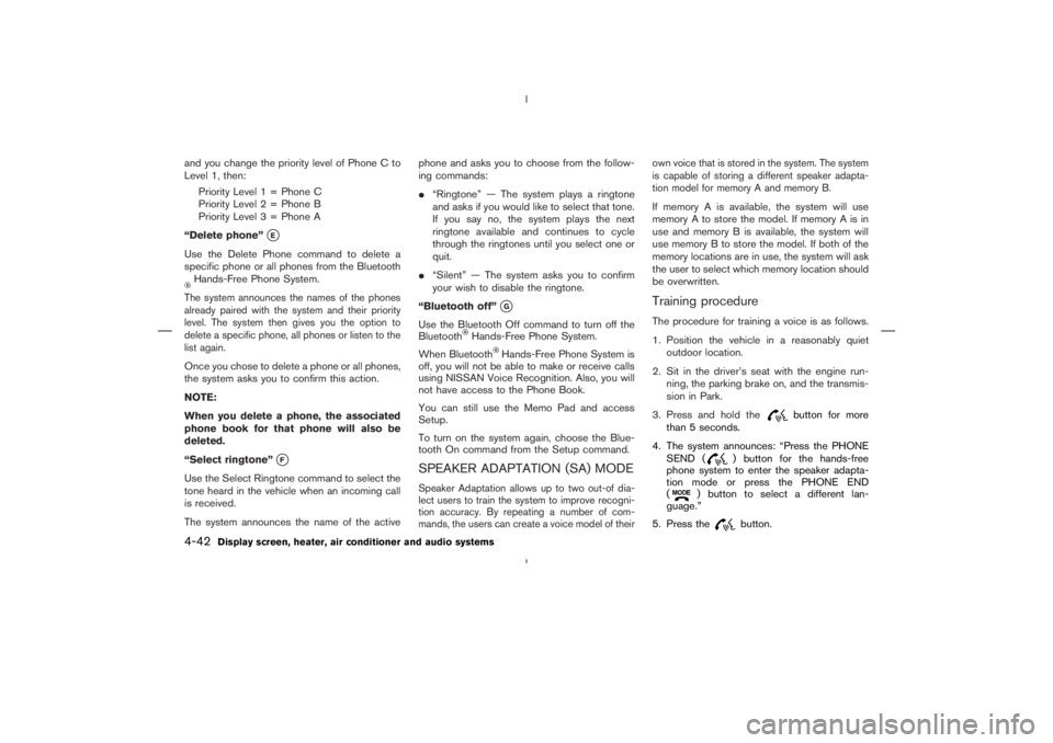 NISSAN 370Z 2009  Owners Manual Hands-Free Phone System.The system announces the names of the phones
already paired with the system and their priority
level. The system then gives you the option to
delete a specific phone, all phone