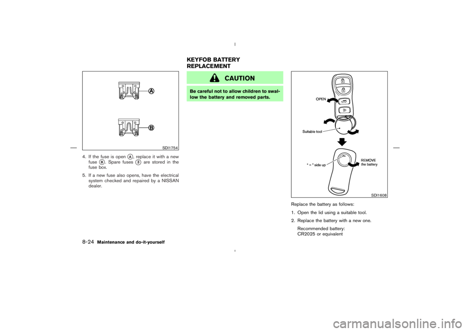 NISSAN 370Z 2009 Owners Manual SDI1754
SDI1608
KEYFOB BATTERY
REPLACEMENT
8-24
Maintenance and do-it-yourself NISSAN 370Z 2009 Owners Manual SDI1754
SDI1608
KEYFOB BATTERY
REPLACEMENT
8-24
Maintenance and do-it-yourself