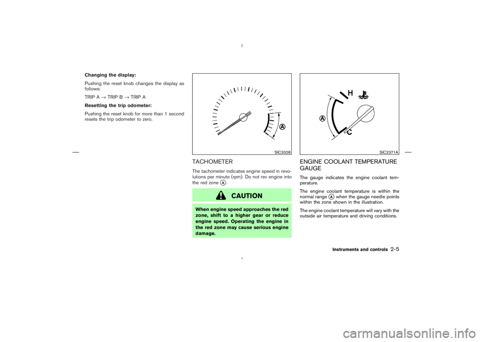 NISSAN 370Z 2009 Repair Manual SIC3328
SIC2371A
Instruments and controls
2-5 NISSAN 370Z 2009 Repair Manual SIC3328
SIC2371A
Instruments and controls
2-5