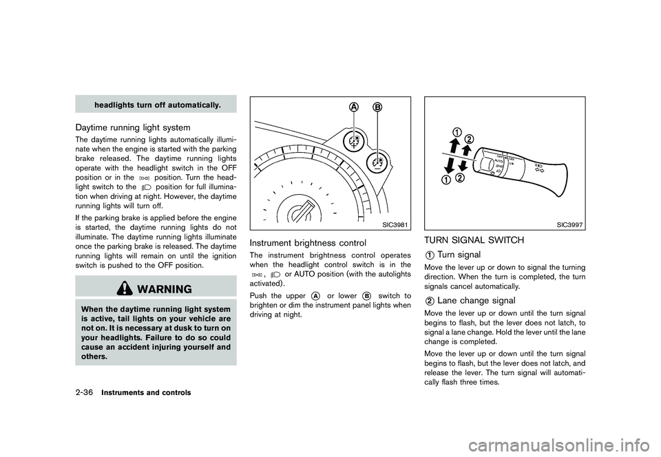 NISSAN 370Z 2017  Owners Manual bers of the vehicle.
. Do not use the vehicle tie-downs to
tow or free a stuck vehicle.
. Only use devices specifically de-
signed for vehicle recovery and
follow the manufacturers instruc-
tions.
. 