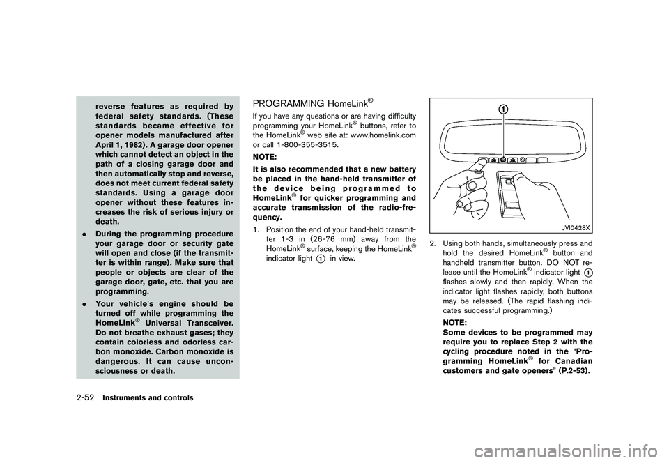 NISSAN 370Z 2017  Owners Manual 2. Turn off the air conditioner. Open all thewindows, move the heater or air conditioner
temperature control to maximum hot and fan
control to high speed.
3. If engine overheating is caused by climbin