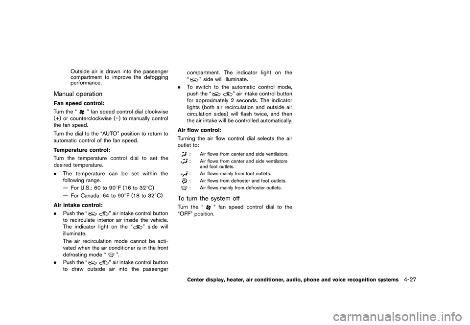 NISSAN 370Z 2017  Owners Manual To defog/defrost the rear window glass and
outside mirrors, start the engine and push the
switch
�&�R�Q�G�L�W�L�R�Q�    