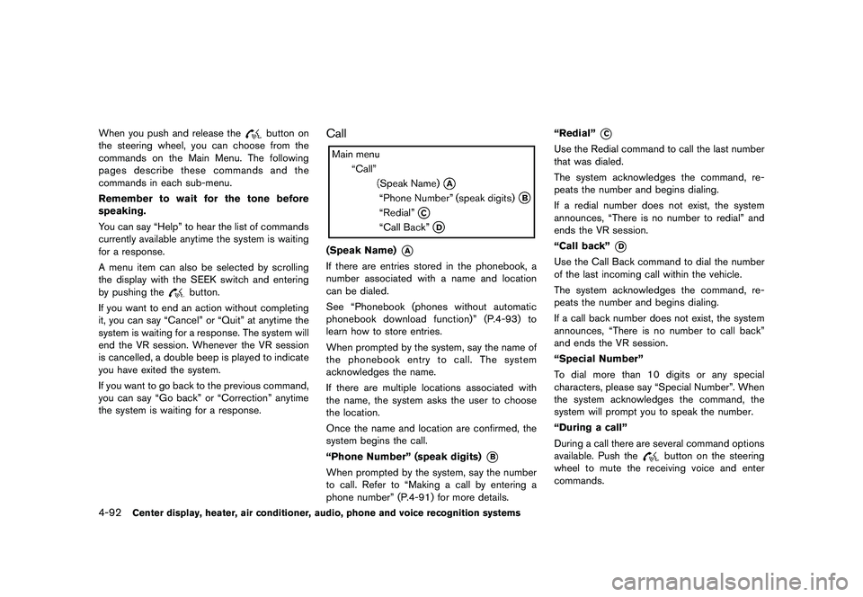 NISSAN 370Z 2017  Owners Manual operate when the ignition switch is in
the ON position, but run the engine to
prevent a discharged battery.
Be sure to follow the operating instructions, and
all the warnings and cautions in this sect