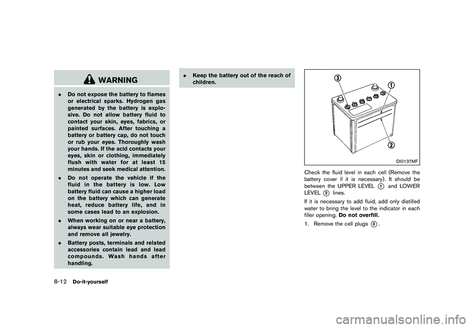 NISSAN 370Z 2017  Owners Manual place heavy objects on the seat that
will leave permanent impressions in
the seat. Such objects can damage
the seat or occupant classification
sensor (pattern sensor) . This can
affect the operation o
