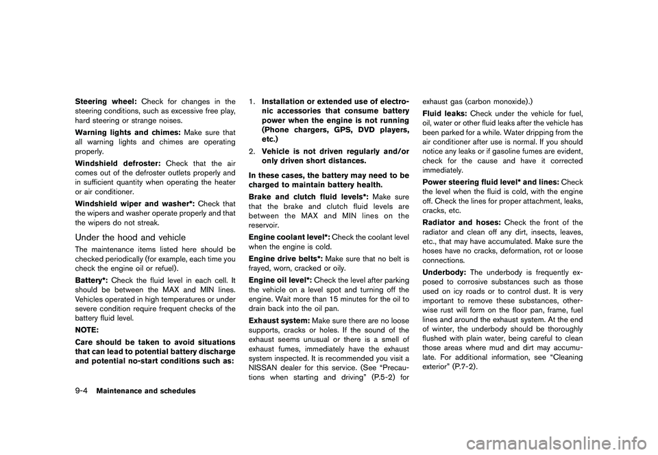 NISSAN 370Z 2017  Owners Manual .Watch for slippery spots (glare ice) .
These may appear on an otherwise
clear road in shaded areas. If a
patch of ice is seen ahead, brake
before reaching it. Try not to brake
while on the ice, and a