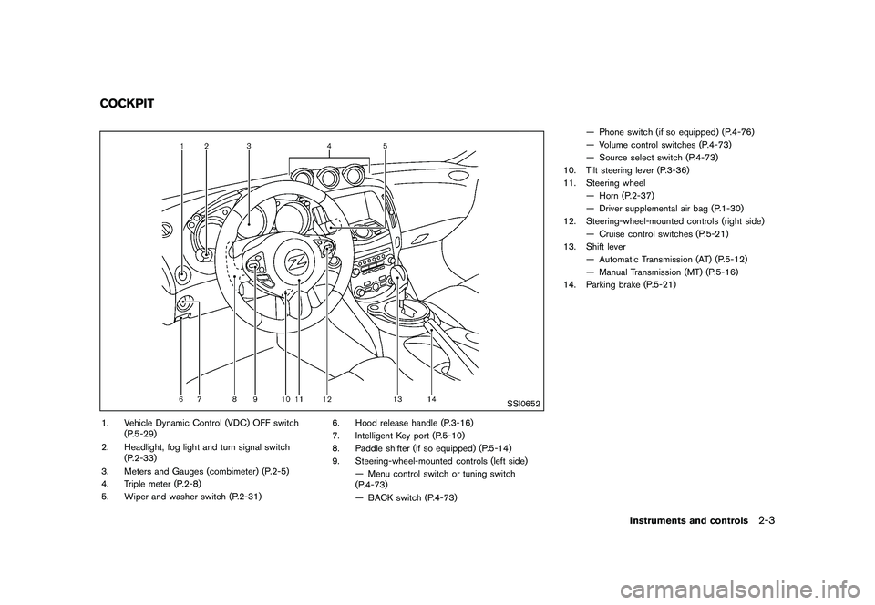 NISSAN 370Z 2017 Manual PDF .Watch for slippery spots (glare ice) .
These may appear on an otherwise
clear road in shaded areas. If a
patch of ice is seen ahead, brake
before reaching it. Try not to brake
while on the ice, and a
