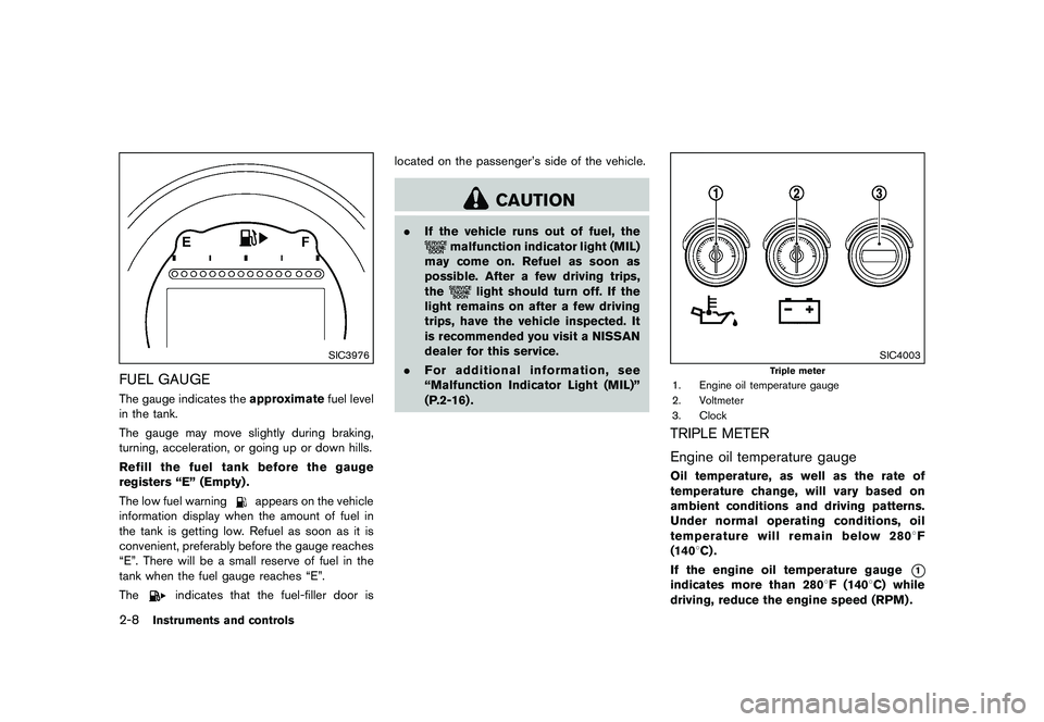 NISSAN 370Z 2017  Owners Manual visit a NISSAN dealer for these
services.
. Replacing tires with those not ori-
ginally specified by NISSAN could
affect the proper operation of the
TPMS.
. NISSAN recommends using only
Genuine NISSAN