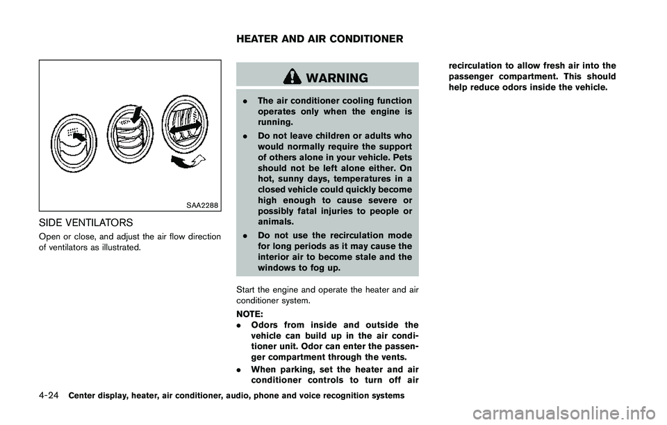 NISSAN 370Z 2014 Owners Manual SAA2288
SIDE VENTILATORS
Open or close, and adjust the air flow direction
of ventilators as illustrated. NISSAN 370Z 2014 Owners Manual SAA2288
SIDE VENTILATORS
Open or close, and adjust the air flow direction
of ventilators as illustrated.