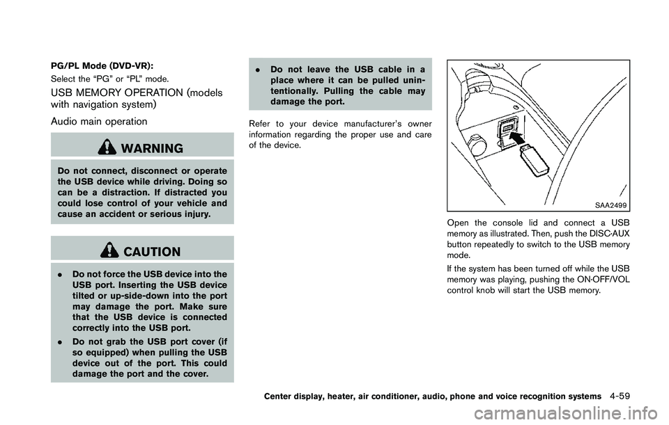 NISSAN 370Z 2014 Owners Manual PG/PL Mode (DVD-VR):
Select the “PG” or “PL” mode.
USB MEMORY OPERATION (models
with navigation system)
Audio main operation NISSAN 370Z 2014 Owners Manual PG/PL Mode (DVD-VR):
Select the “PG” or “PL” mode.
USB MEMORY OPERATION (models
with navigation system)
Audio main operation