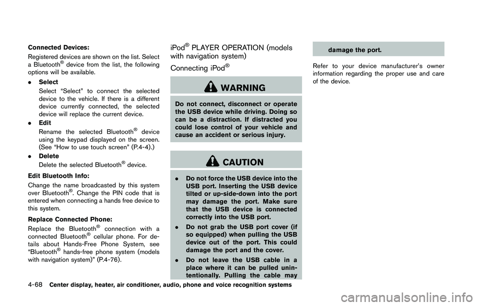 NISSAN 370Z 2014  Owners Manual Connected Devices:
Registered devices are shown on the list. Select
a Bluetooth
®device from the list, the following
options will be available.
. Select
Select “Select” to connect the selected
de