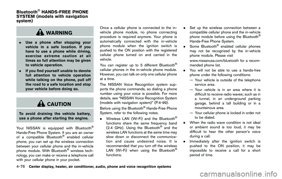 NISSAN 370Z 2014  Owners Manual WARNING
.Use a phone after stopping your
vehicle in a safe location. If you
have to use a phone while driving,
exercise extreme caution at all
times so full attention may be given
to vehicle operation