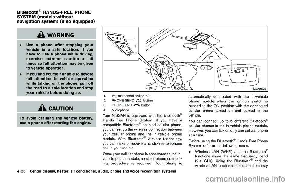 NISSAN 370Z 2014  Owners Manual WARNING
.Use a phone after stopping your
vehicle in a safe location. If you
have to use a phone while driving,
exercise extreme caution at all
times so full attention may be given
to vehicle operation