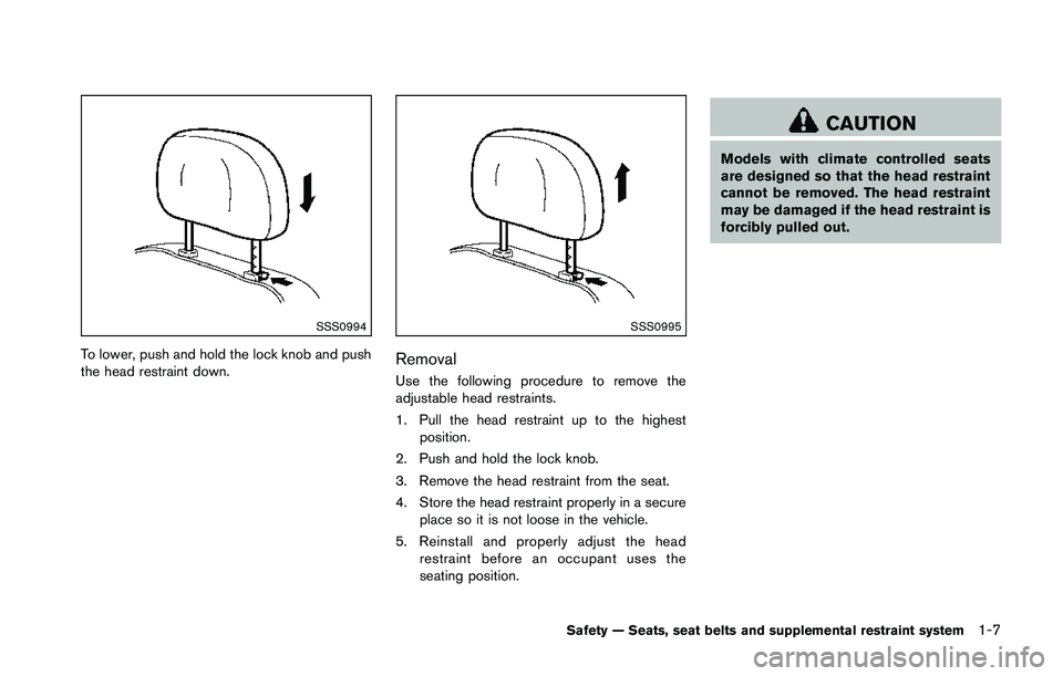 NISSAN 370Z 2014 Owners Manual SSS0994
To lower, push and hold the lock knob and push
the head restraint down. 