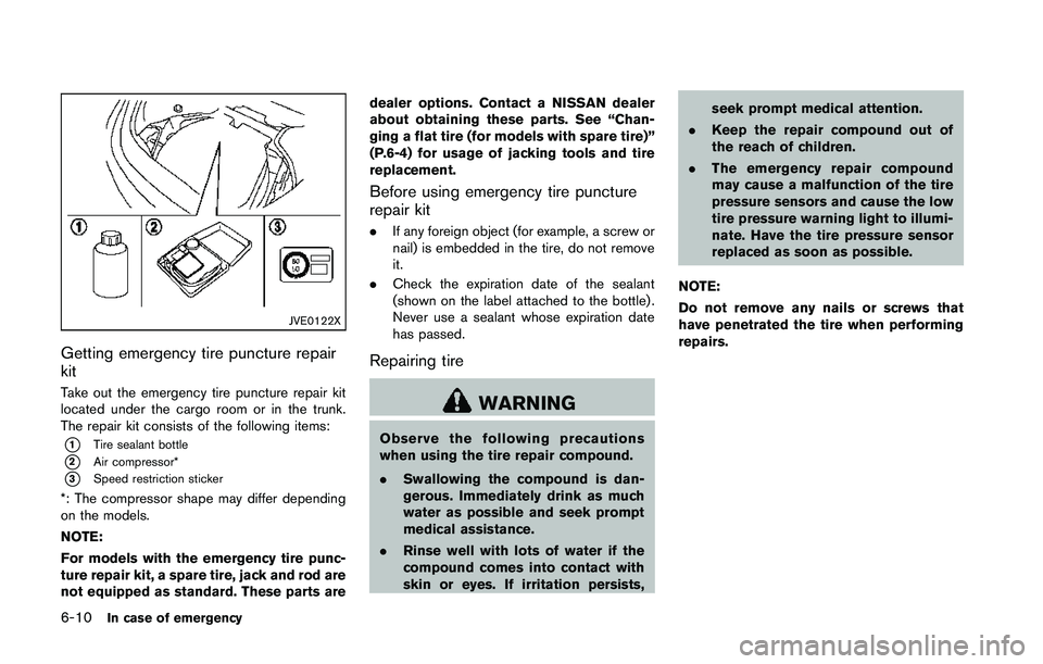 NISSAN 370Z 2014  Owners Manual JVE0122X
Getting emergency tire puncture repair
kit
Take out the emergency tire puncture repair kit
located under the cargo room or in the trunk.
The repair kit consists of the following items:
*1Tire