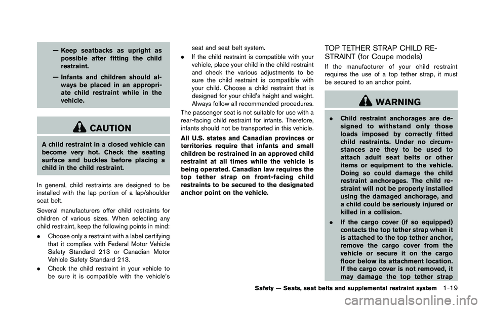 NISSAN 370Z 2014 Service Manual — Keep seatbacks as upright aspossible after fitting the child
restraint.
— Infants and children should al- ways be placed in an appropri-
ate child restraint while in the
vehicle. NISSAN 370Z 2014 Service Manual — Keep seatbacks as upright aspossible after fitting the child
restraint.
— Infants and children should al- ways be placed in an appropri-
ate child restraint while in the
vehicle.