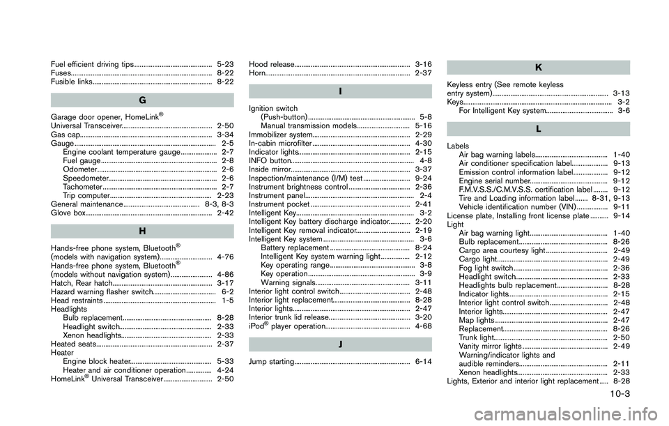 NISSAN 370Z 2014  Owners Manual Fuel efficient driving tips ........................................... 5-23
Fuses.............................................................................. 8-22
Fusible links.....................