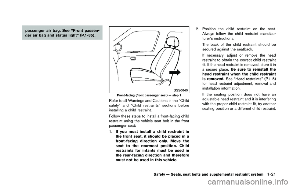 NISSAN 370Z 2014 Service Manual passenger air bag. See “Front passen-
ger air bag and status light” (P.1-35) . NISSAN 370Z 2014 Service Manual passenger air bag. See “Front passen-
ger air bag and status light” (P.1-35) .