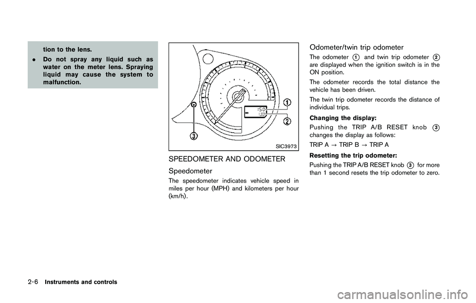 NISSAN 370Z 2014 Manual PDF tion to the lens.
. Do not spray any liquid such as
water on the meter lens. Spraying
liquid may cause the system to
malfunction. NISSAN 370Z 2014 Manual PDF tion to the lens.
. Do not spray any liquid such as
water on the meter lens. Spraying
liquid may cause the system to
malfunction.