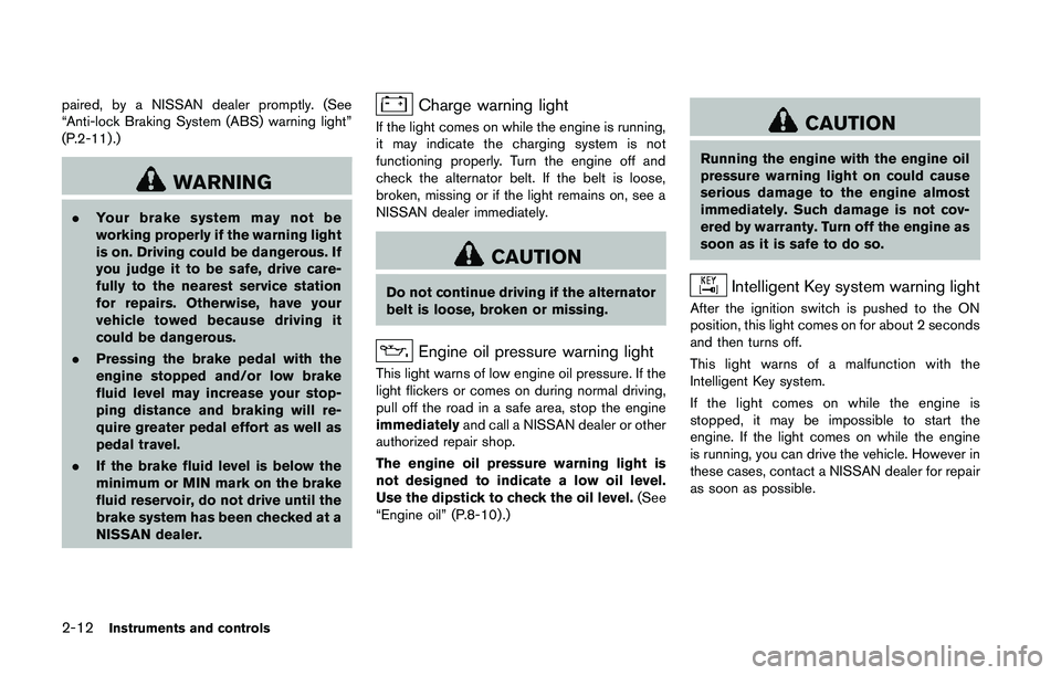 NISSAN 370Z 2014 Manual PDF paired, by a NISSAN dealer promptly. (See
“Anti-lock Braking System (ABS) warning light”
(P.2-11) .) NISSAN 370Z 2014 Manual PDF paired, by a NISSAN dealer promptly. (See
“Anti-lock Braking System (ABS) warning light”
(P.2-11) .)