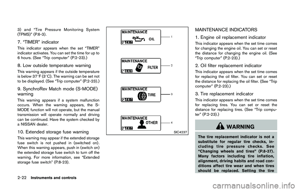 NISSAN 370Z 2014 Manual Online 3) and “Tire Pressure Monitoring System
(TPMS)” (P.6-3) .
7. “TIMER” indicator
This indicator appears when the set “TIMER”
indicator activates. You can set the time for up to
6 hours. (See NISSAN 370Z 2014 Manual Online 3) and “Tire Pressure Monitoring System
(TPMS)” (P.6-3) .
7. “TIMER” indicator
This indicator appears when the set “TIMER”
indicator activates. You can set the time for up to
6 hours. (See