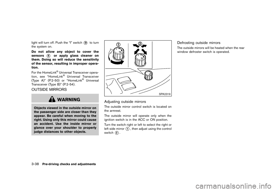 NISSAN 370Z 2013  Owners Manual All season tiresGUID-B2669784-76C5-43E8-8E16-E7F77F372F57NISSAN specifies all season tires on some
models to provide good performance all year,
including snowy and icy road conditions. All
Season tire