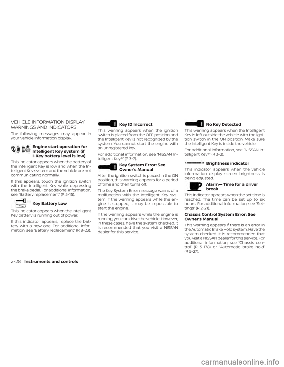 NISSAN ALTIMA 2023  Owners Manual VEHICLE INFORMATION DISPLAY
WARNINGS AND INDICATORS
The following messages may appear in
your vehicle information display.
Engine start operation for
Intelligent Key system (if
I-Key battery level is 