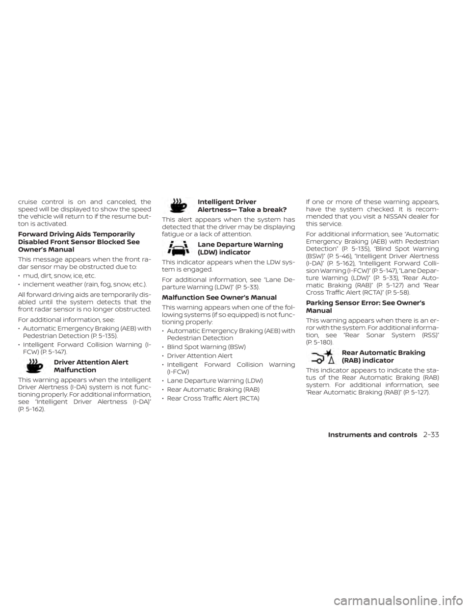 NISSAN ALTIMA 2023  Owners Manual cruise control is on and canceled, the
speed will be displayed to show the speed
the vehicle will return to if the resume but-
ton is activated.
Forward Driving Aids Temporarily
Disabled Front Sensor 