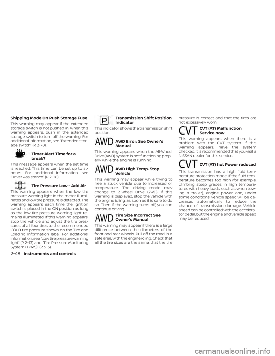 NISSAN ALTIMA 2023  Owners Manual Shipping Mode On Push Storage Fuse
This warning may appear if the extended
storage switch is not pushed in. When this
warning appears, push in the extended
storage switch to turn off the warning. For
