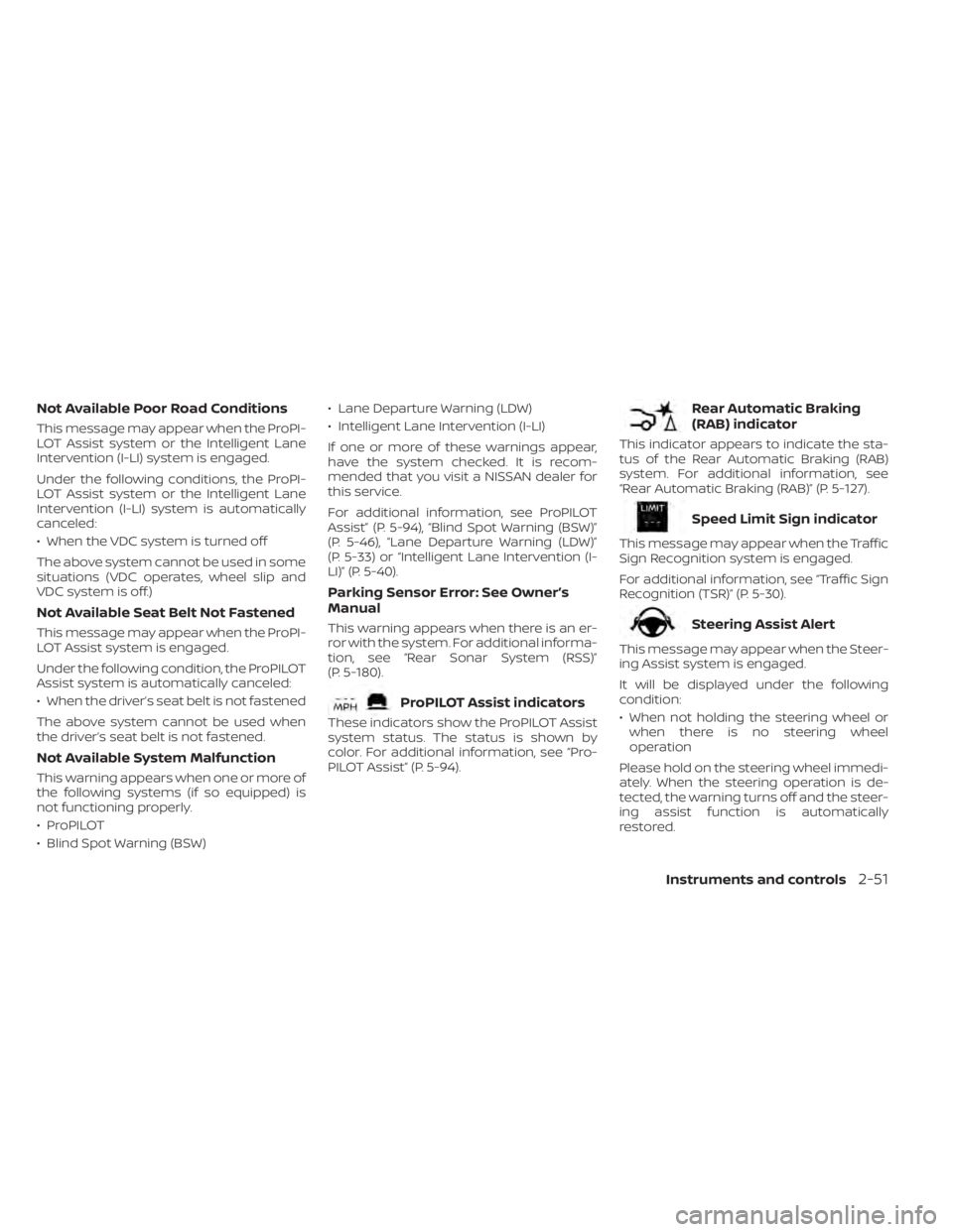 NISSAN ALTIMA 2023  Owners Manual Not Available Poor Road Conditions
This message may appear when the ProPI-
LOT Assist system or the Intelligent Lane
Intervention (I-LI) system is engaged.
Under the following conditions, the ProPI-
L