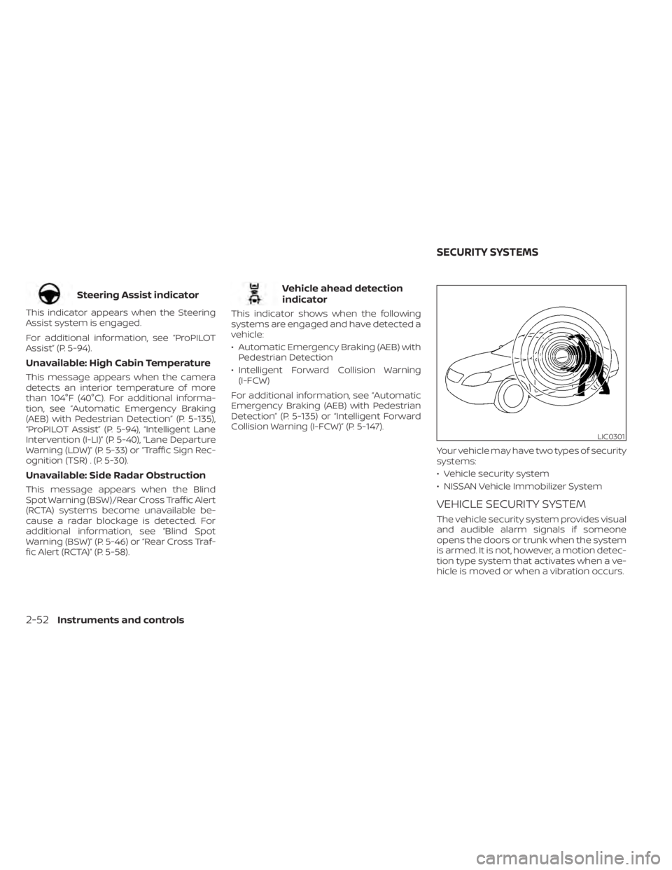 NISSAN ALTIMA 2023  Owners Manual Steering Assist indicator
This indicator appears when the Steering
Assist system is engaged.
For additional information, see “ProPILOT
Assist” (P. 5-94).
Unavailable: High Cabin Temperature
This m