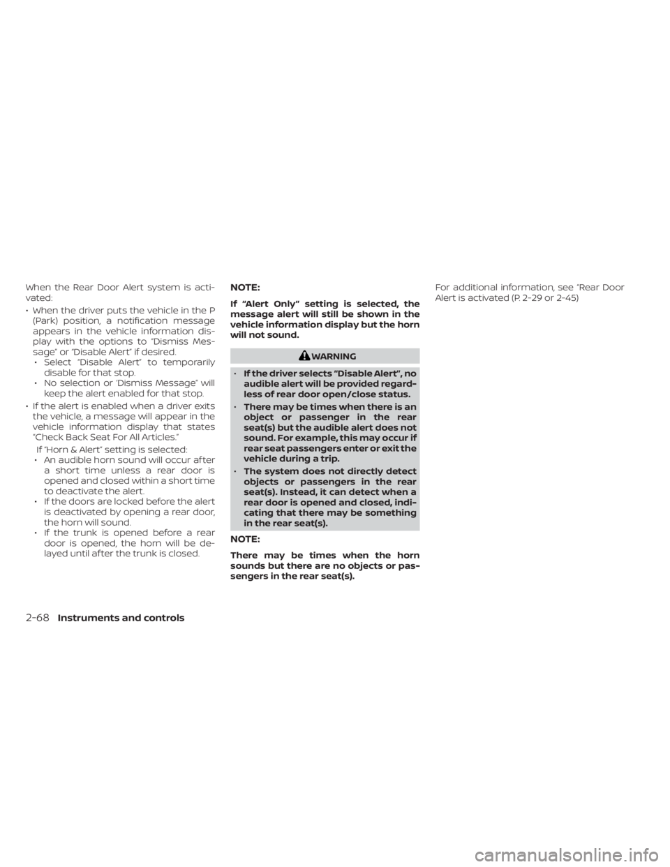 NISSAN ALTIMA 2023  Owners Manual When the Rear Door Alert system is acti-
vated:
• When the driver puts the vehicle in the P(Park) position, a notification message
appears in the vehicle information dis-
play with the options to 