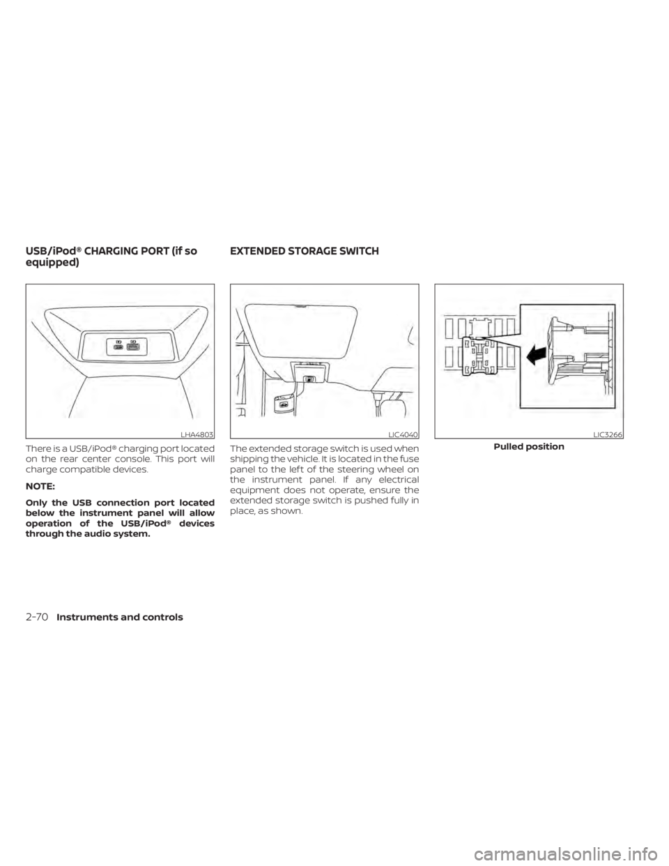 NISSAN ALTIMA 2023  Owners Manual There is a USB/iPod® charging port located
on the rear center console. This port will
charge compatible devices.
NOTE:
Only the USB connection port located
below the instrument panel will allow
opera