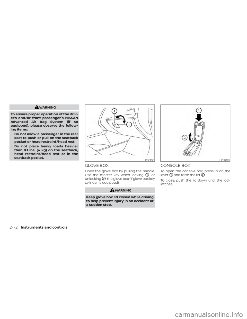 NISSAN ALTIMA 2023  Owners Manual WARNING
To ensure proper operation of the driv-
er’s and/or front passenger's NISSAN
Advanced Air Bag System (if so
equipped), please observe the follow-
ing items:
• Do not allow a passenger 