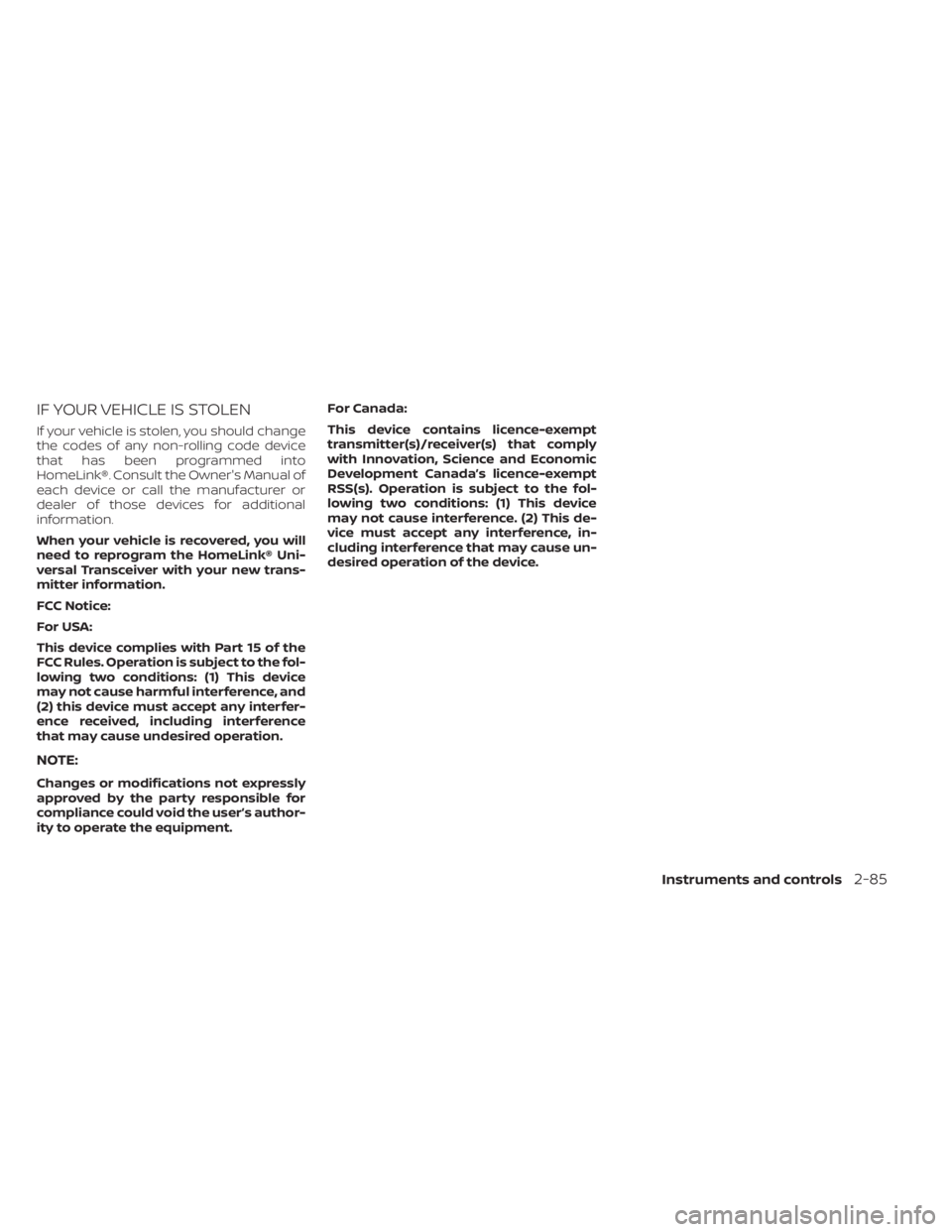 NISSAN ALTIMA 2023  Owners Manual IF YOUR VEHICLE IS STOLEN
If your vehicle is stolen, you should change
the codes of any non-rolling code device
that has been programmed into
HomeLink®. Consult the Owner's Manual of
each device 
