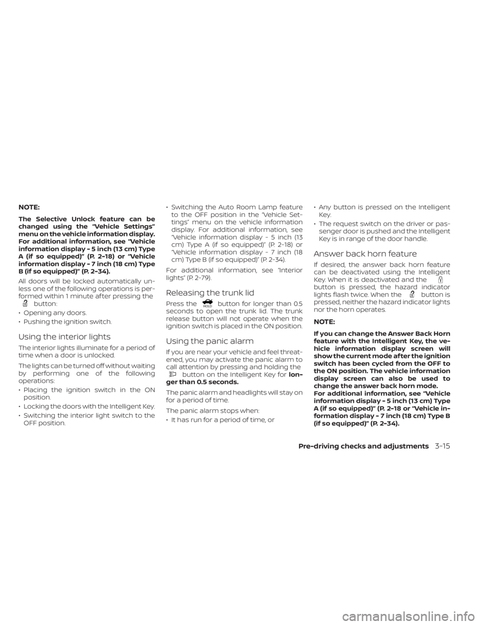 NISSAN ALTIMA 2023  Owners Manual NOTE:
The Selective Unlock feature can be
changed using the “Vehicle Settings”
menu on the vehicle information display.
For additional information, see “Vehicle
information display - 5 inch (13 
