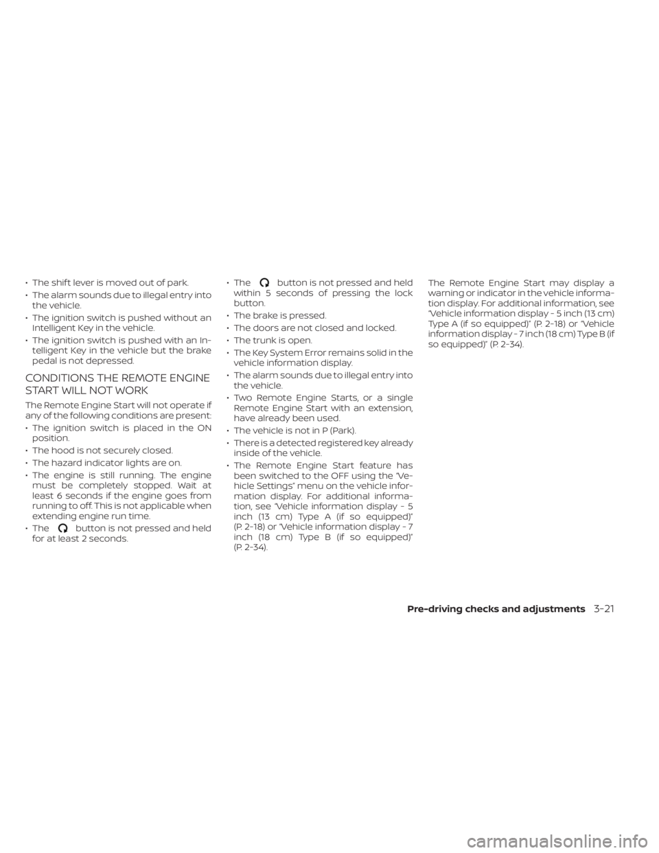 NISSAN ALTIMA 2023  Owners Manual • The shif t lever is moved out of park.
• The alarm sounds due to illegal entry intothe vehicle.
• The ignition switch is pushed without an Intelligent Key in the vehicle.
• The ignition swit