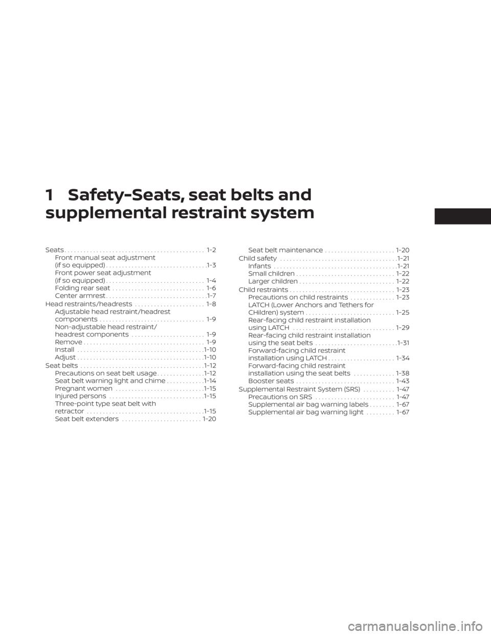 NISSAN ALTIMA 2023  Owners Manual 1 Safety-Seats, seat belts and
supplemental restraint system
Seats............................................ 1-2Front manual seat adjustment
(if so equipped) ................................1-3
Fron