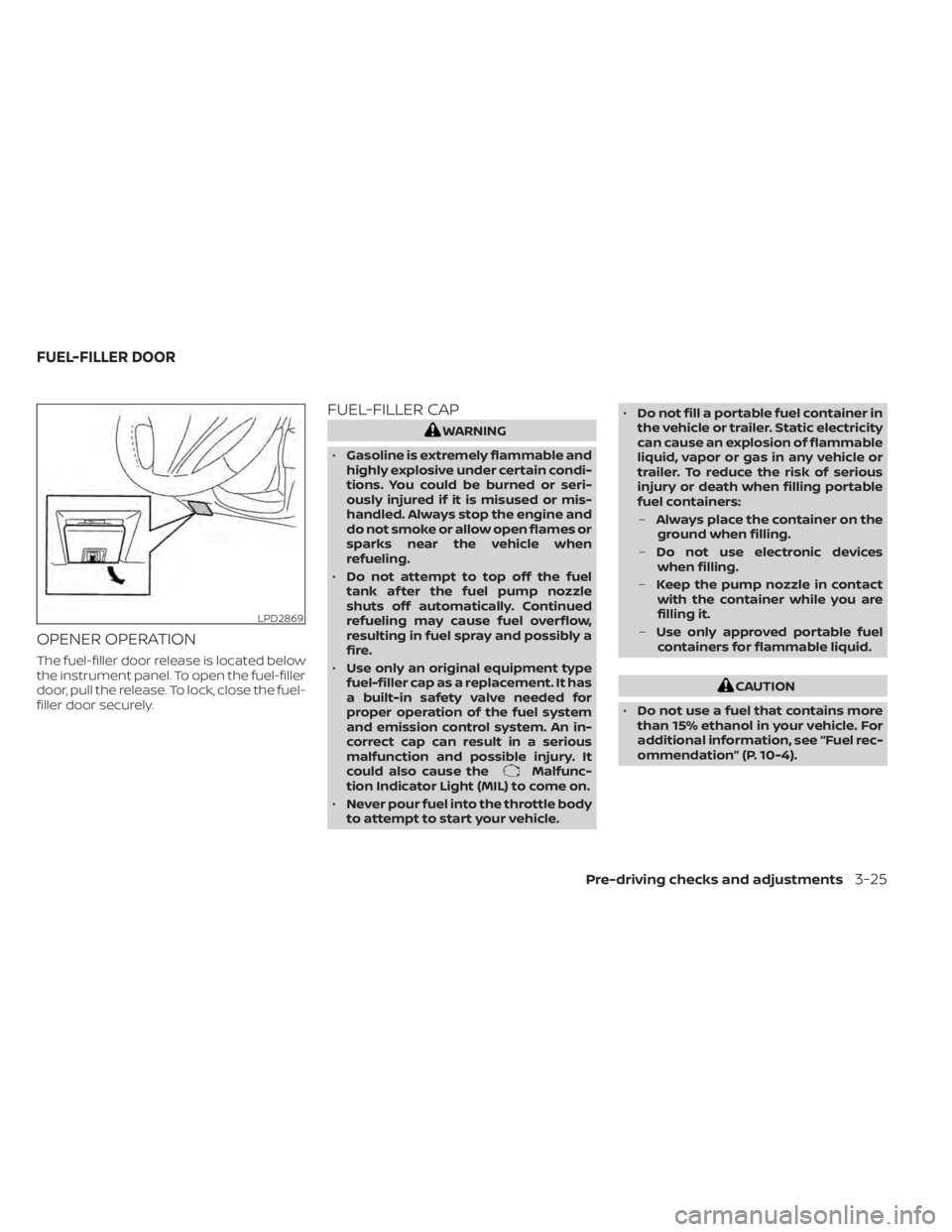 NISSAN ALTIMA 2023  Owners Manual OPENER OPERATION
The fuel-filler door release is located below
the instrument panel. To open the fuel-filler
door, pull the release. To lock, close the fuel-
filler door securely.
FUEL-FILLER CAP
WARN