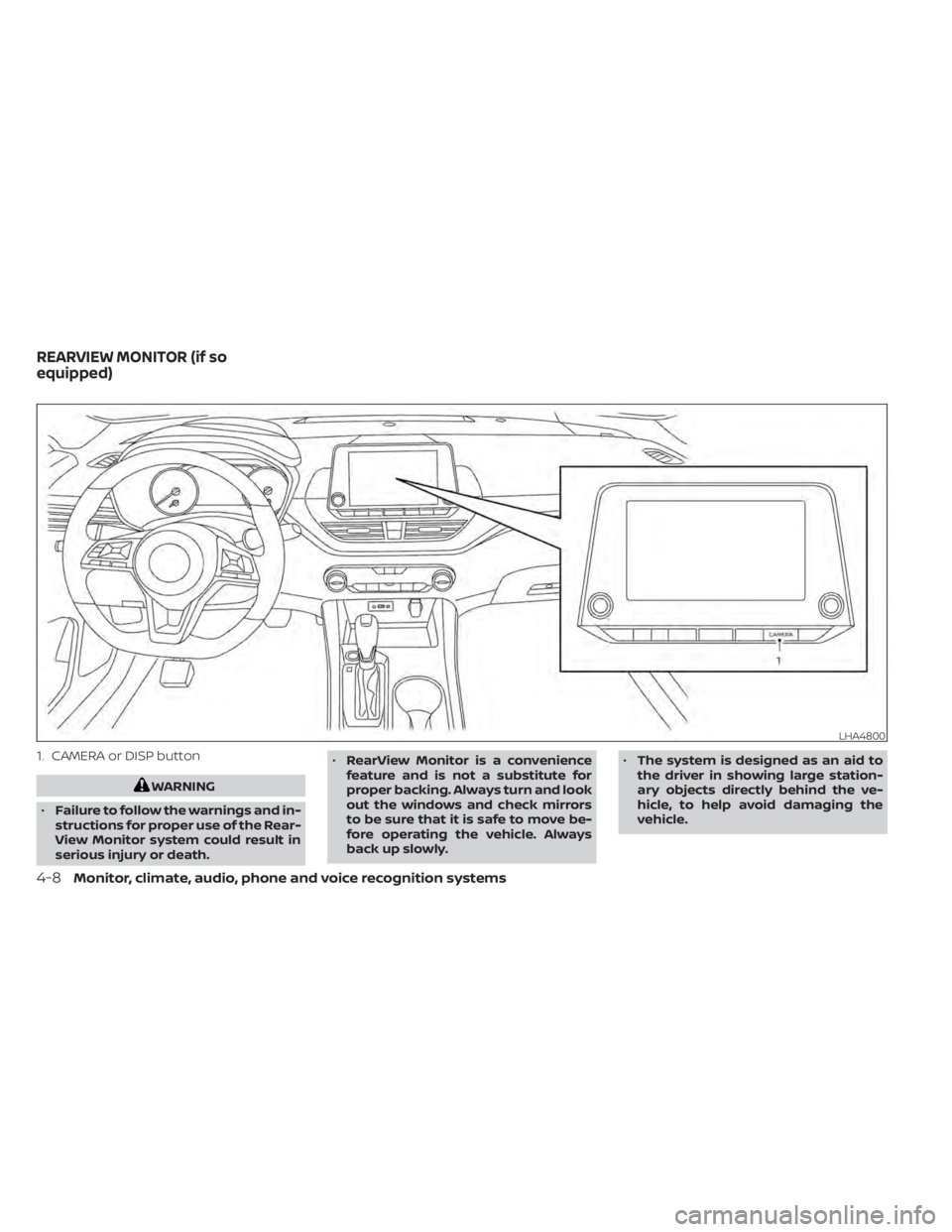 NISSAN ALTIMA 2023  Owners Manual 1. CAMERA or DISP button
WARNING
• Failure to follow the warnings and in-
structions for proper use of the Rear-
View Monitor system could result in
serious injury or death. •
RearView Monitor is 