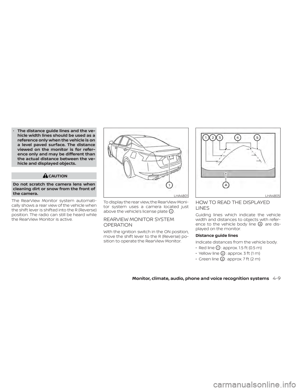 NISSAN ALTIMA 2023  Owners Manual •The distance guide lines and the ve-
hicle width lines should be used as a
reference only when the vehicle is on
a level paved surface. The distance
viewed on the monitor is for refer-
ence only an